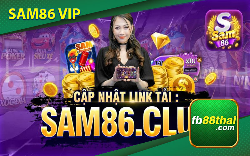 Đánh giá một số ưu điểm nổi bật của Sam86 VIP